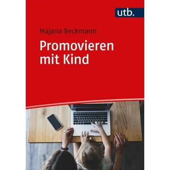 Promovieren mit Kind - Beckmann, Majana