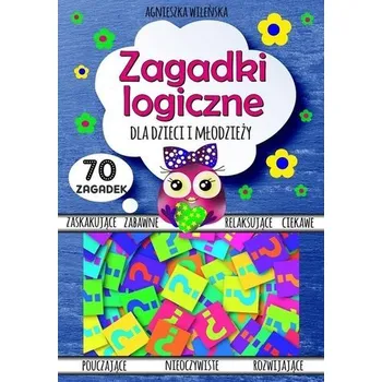 Bystrá hlava Zagadki logiczne dla dzieci i młodzieży 70 zagadek - Agnieszka Wileńska