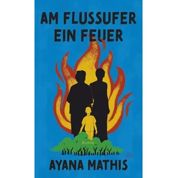 Am Flussufer ein Feuer - Ayana Mathis