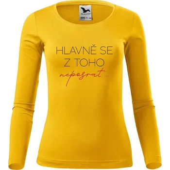 Dámské tričko DOBRÝ TRIKO Dámské bavlněné triko Hlavně se z toho neposrat Velikost: XS, Barva: Žlutá