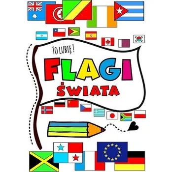 Flagi świata. To lubię ! - Agnieszka Wileńska