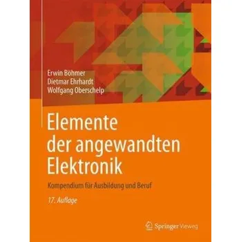 Elemente der angewandten Elektronik - Böhmer, Erwin [DE] (2018, Brožovaná, Vieweg+Teubner)