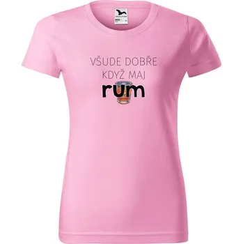 DOBRÝ TRIKO Dámské tričko s potiskem Všude dobře rum Barva: Růžová, Velikost: XS