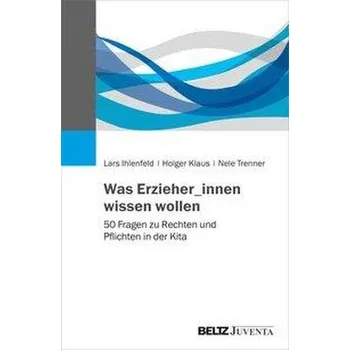 Was Erzieher_innen wissen wollen - Ihlenfeld, Lars