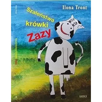 Pohádka Szaleństwa krówki Zazy - Ilona Tront