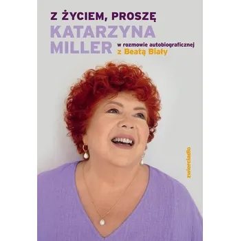 Literární biografie Z życiem, proszę - Katarzyna Miller