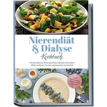 Nierendiät & Dialyse Kochbuch: Mit den leckersten Niereninsuffizienz Rezepten Ihre Nieren effektiv entlasten für mehr Lebensqual - Tomaschewski, Ines
