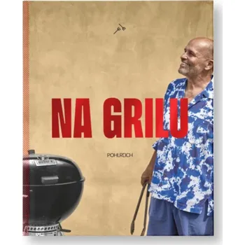 Grilovací kuchařka Zdeněk Pohlreich - Na grilu