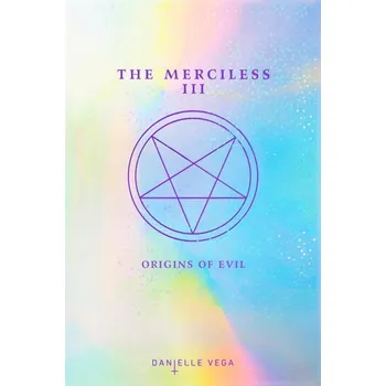 The Merciless III: Origins of Evil (a Prequel) - Vega, Danielle