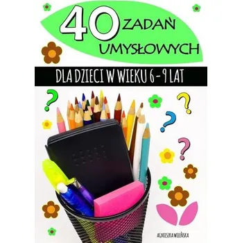 40 zadań umysłowych dla dzieci w wieku 6-9 lat - Agnieszka Wileńska