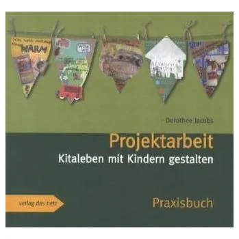 Projektarbeit - Kitaleben mit Kindern gestalten - Jacobs, Dorothee