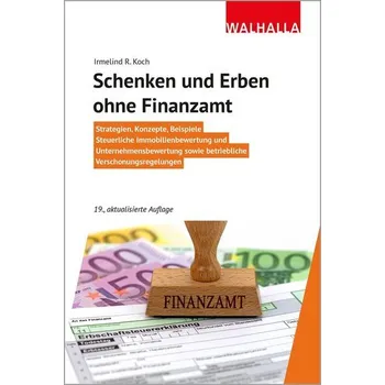 Schenken und Erben ohne Finanzamt - Koch, Irmelind R. [DE] (2024, Brožovaná, Walhalla und Praetoria)