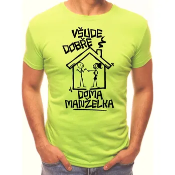 Pánská móda Vtipné tričko - Všude dobře, doma manželka, Barva látky Limetková zelená, Střih Pánsky/UNISEX, Velikost XS