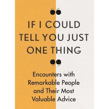 Umění If I Could Tell You Just One Thing...