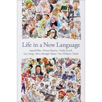 Cizí jazyk Life in a New Language - Piller, Ingrid (Distinguished Professor of Applied Linguistics, Distinguished Professor of Applied Linguistics, Macquarie University, Sydney) a Butorac, Donna (Senior Lecturer and Course Coordinator of Anthropology and Sociology, 