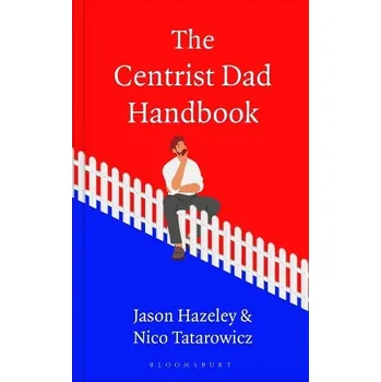 Centrist Dad Handbook - Hazeley, Jason a Tatarowicz, Nico