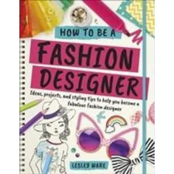 Populárně naučná literatura pro dospělé How To Be A Fashion Designer