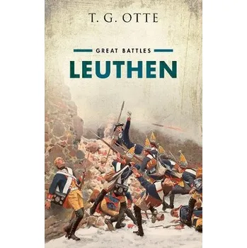 Cizí jazyk Leuthen - Otte, T. G. (Professor of Diplomatic History, Professor of Diplomatic History, University of East Anglia)