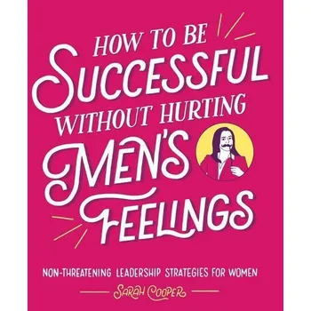 Populárně naučná literatura pro dospělé How to Be Successful Without Hurting Men's Feelings