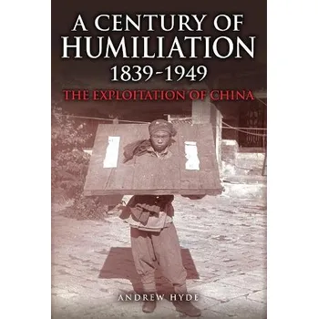 Century of Humiliation 1839'-1949 - Hyde, Andrew