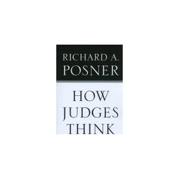 How Judges Think - Posner, Richard A.