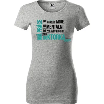 Dámské tričko DOBRÝ TRIKO Dámské tričko Má práce DOKTORKA Velikost: M, Barva: Šedá