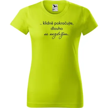 Dámské oblečení DOBRÝ TRIKO Vtipné dámské tričko Dlouho se nezdržím Barva: Limetková, Velikost: M