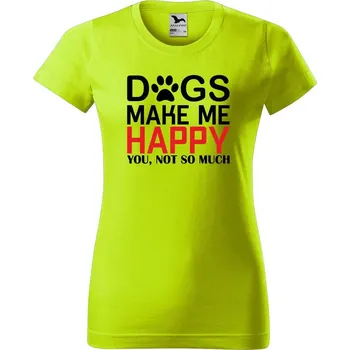 Dámské oblečení DOBRÝ TRIKO Dámské tričko s potiskem Dogs make me happy Barva: Limetková, Velikost: L