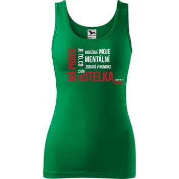 DOBRÝ TRIKO Dámské tílko Má práce je UČITELKA Velikost: M, Barva: Středně zelená