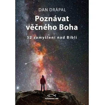 Poznávat věčného Boha: 52 zamyšlení nad Biblí - Dan drápal (2022, pevná)