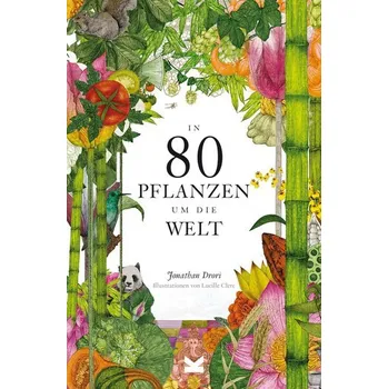 Příroda In 80 Pflanzen um die Welt - Drori, Jonathan [DE] (2023, Brožovaná, Laurence King Verlag GmbH)