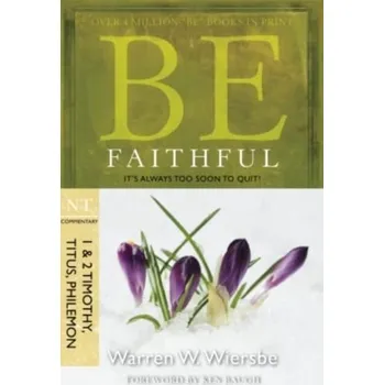 Kniha Be Faithful - 1 & 2 Timothy Titus Philemon - Wiersbe, Warren W.