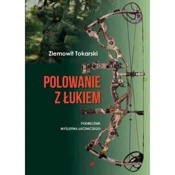Polowanie z łukiem - Ziemowit Tokarski