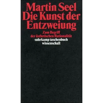 Die Kunst der Entzweiung - Seel, Martin