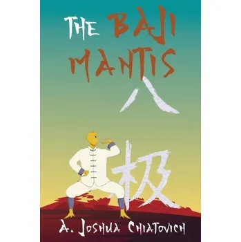 The Baji Mantis - Chiatovich, A. Joshua