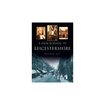 Grim Almanac of Leicestershire - Sly, Nicola