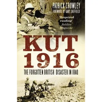 Kut 1916: The Forgotten British Disaster in Iraq - Crowley, Patrick