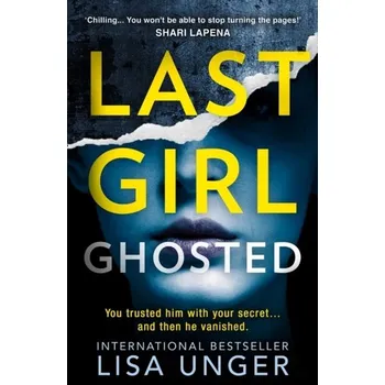 Populárně naučná literatura pro dospělé Last Girl Ghosted - Lisa Unger [EN] (2021, Měkká, HarperCollins Publishers)
