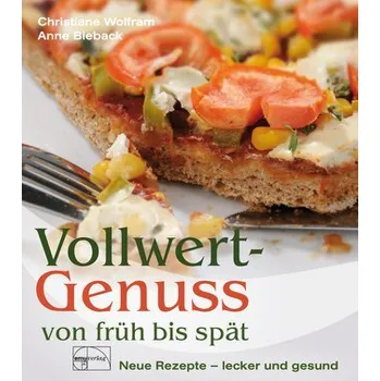 Vollwertgenuss von früh bis spät - Wolfram, Christiane [DE] (2024, Brožovaná, Emu-Verlags-GmbH)