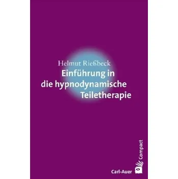 Einführung in die hypnodynamische Teiletherapie - Rießbeck, Helmut
