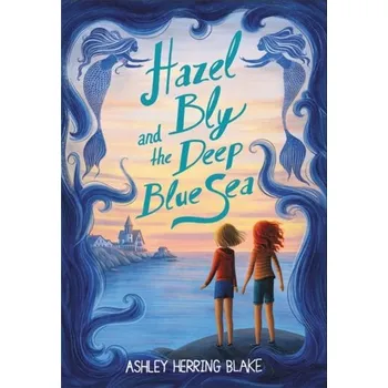 Hazel Bly and the Deep Blue Sea - Blake, Ashley Herring