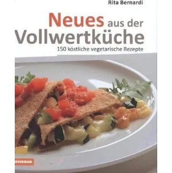 Neues aus der Vollwertküche - Bernardi, Rita