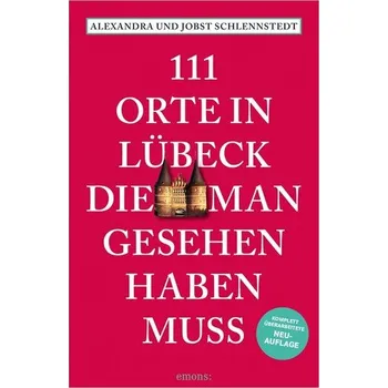 Cestování 111 Orte in Lübeck, die man gesehen haben muss - Schlennstedt, Alexandra [DE] (2024, Brožovaná, Emons Verlag)