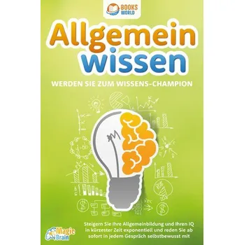 Osobní rozvoj Allgemeinwissen - Werden Sie zum Wissens-Champion: Steigern Sie Ihre Allgemeinbildung und Ihren IQ in kürzester Zeit exponentiel - Brain, Magic