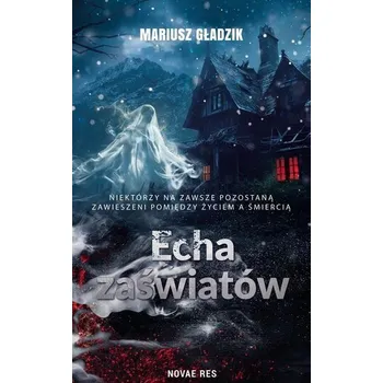Echa zaświatów - Mariusz Gładzik