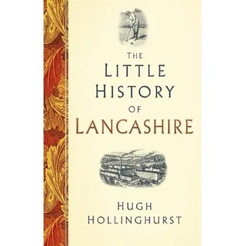 Cizojazyčná kniha Little History of Lancashire - Hollinghurst, Hugh