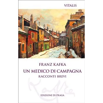 Un medico di campagna: Racconti brevi - Franz Kafka