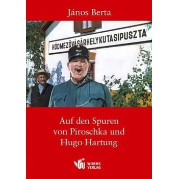 Cestování Auf den Spuren von Piroschka und Hugo Hartung - Berta, Jànos