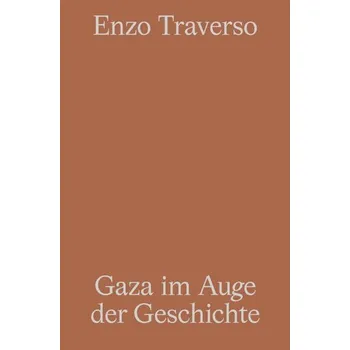 Gaza im Auge der Geschichte - Enzo Traverso