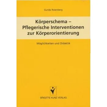 Körperschema - Pflegerische Interventionen zur Körperorientierung - Rosenberg, Gunda